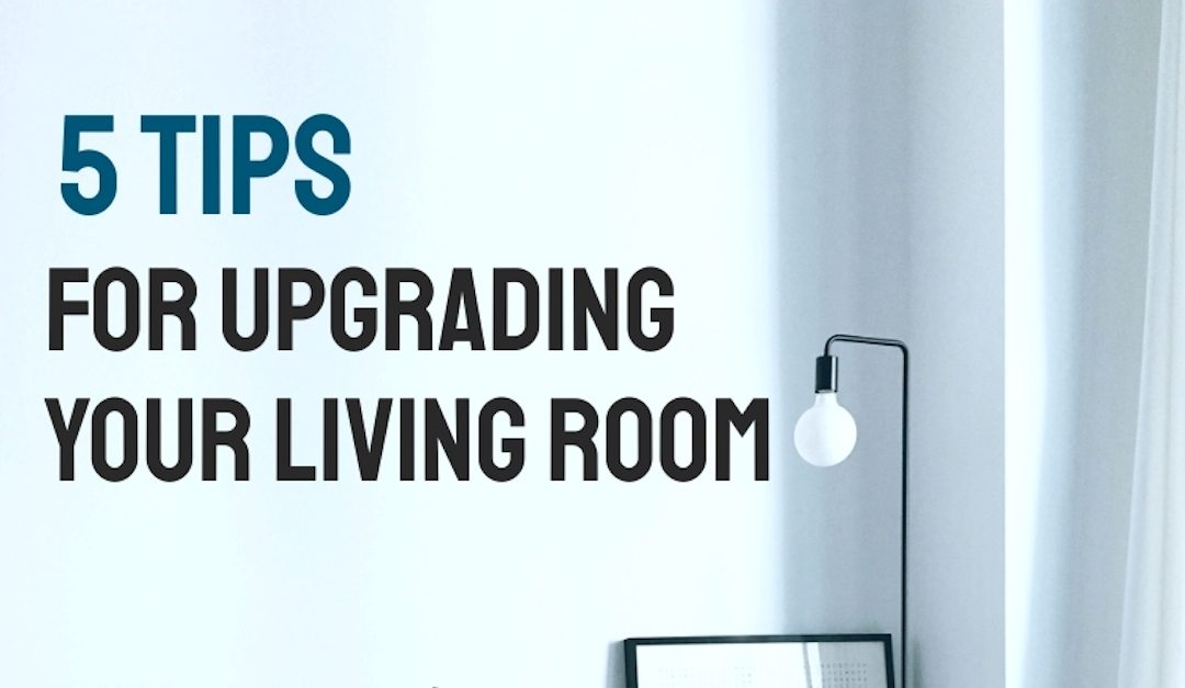 5 Tips for Upgrading Your Living Room