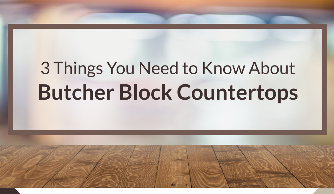 3 Things You Need to Know About Butcher Block Countertops