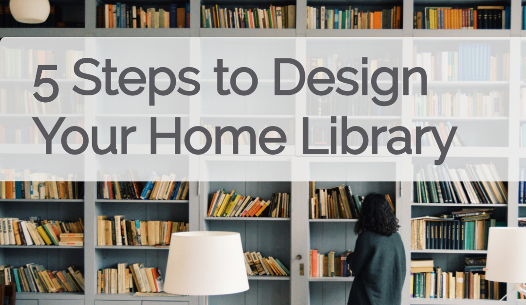5 Steps to Design Your Home Library