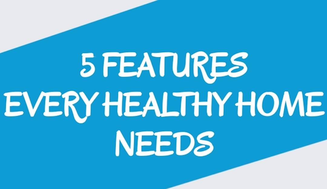 5 Features Every Healthy Home Needs