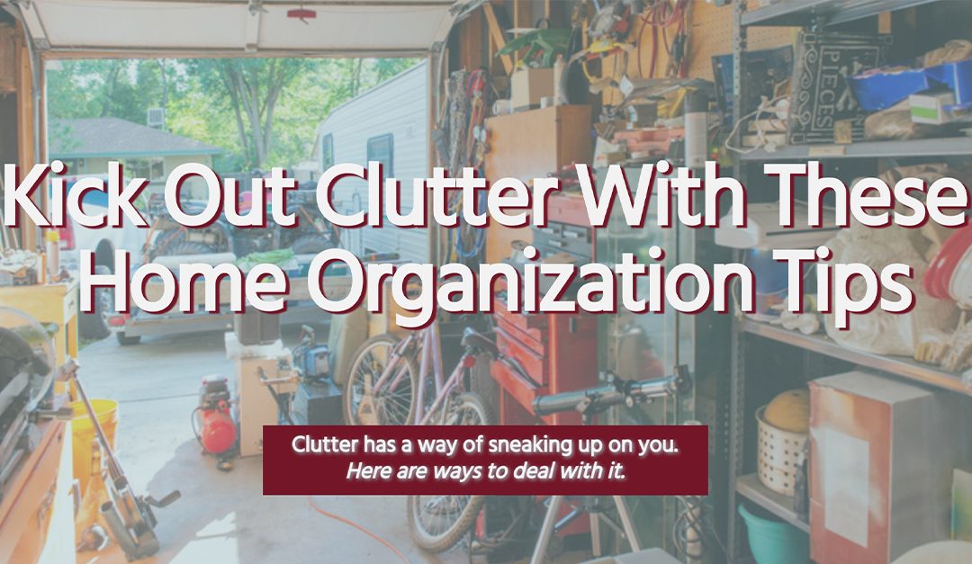 Kick Out Clutter With These Home Organization Tips