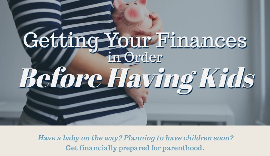 Getting Your Finances in Order Before Having Kids