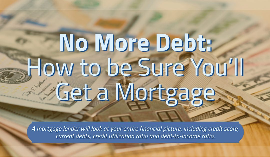 No More Debt: How to be Sure You’ll Get a Mortgage