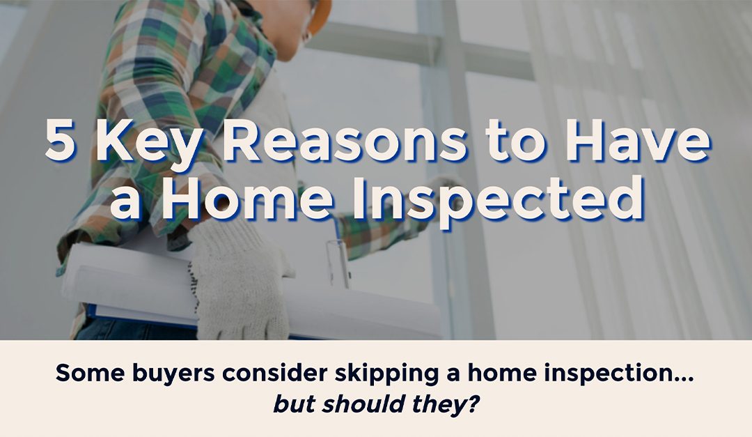 5 Key Reasons to Have a Home Inspected