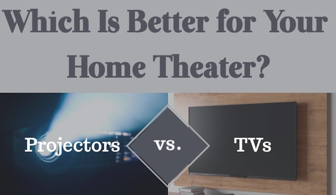 Projectors vs. TVs: Which is Better for Your Home Theater?