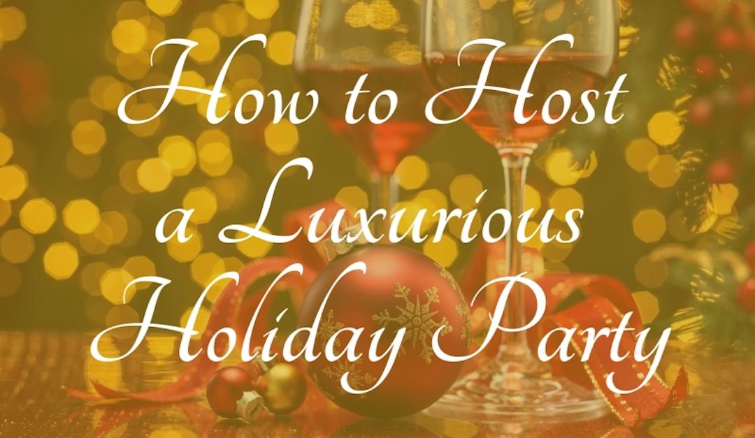 How to Host a Luxurious Holiday Party