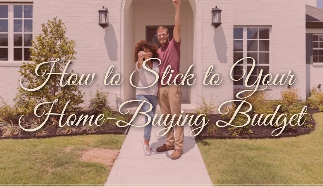 How to Stick to Your Home-Buying Budget