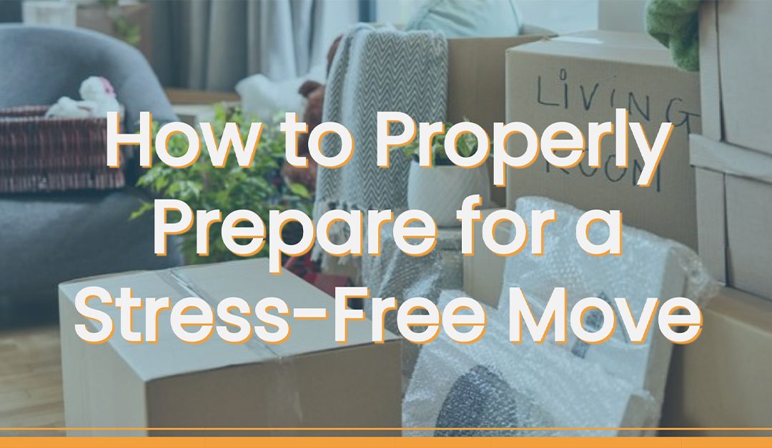 How to Properly Prepare for a Stress-Free Move
