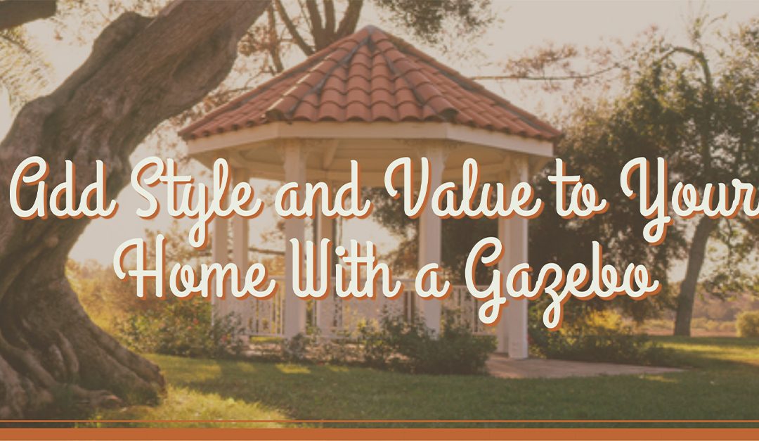 Add Style and Value to Your Home With a Gazebo