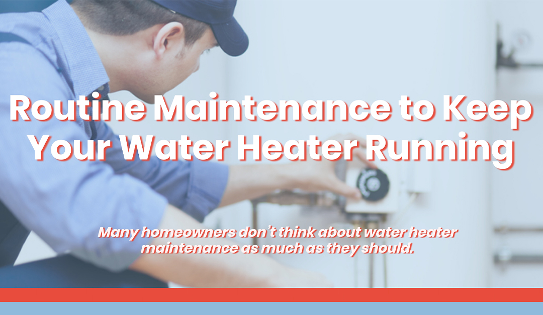 Routine Maintenance to Keep Your Water Heater Running