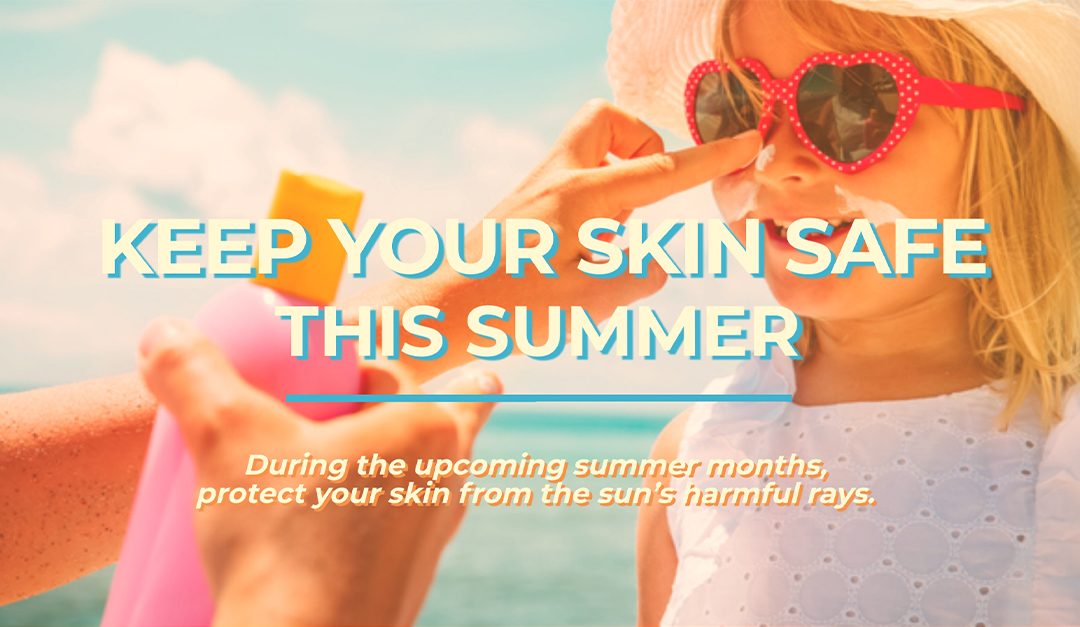 Keep Your Skin Safe This Summer