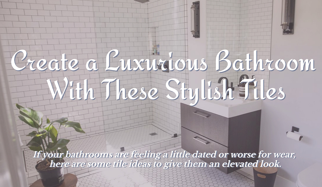 Create a Luxurious Bathroom With These Stylish Tiles