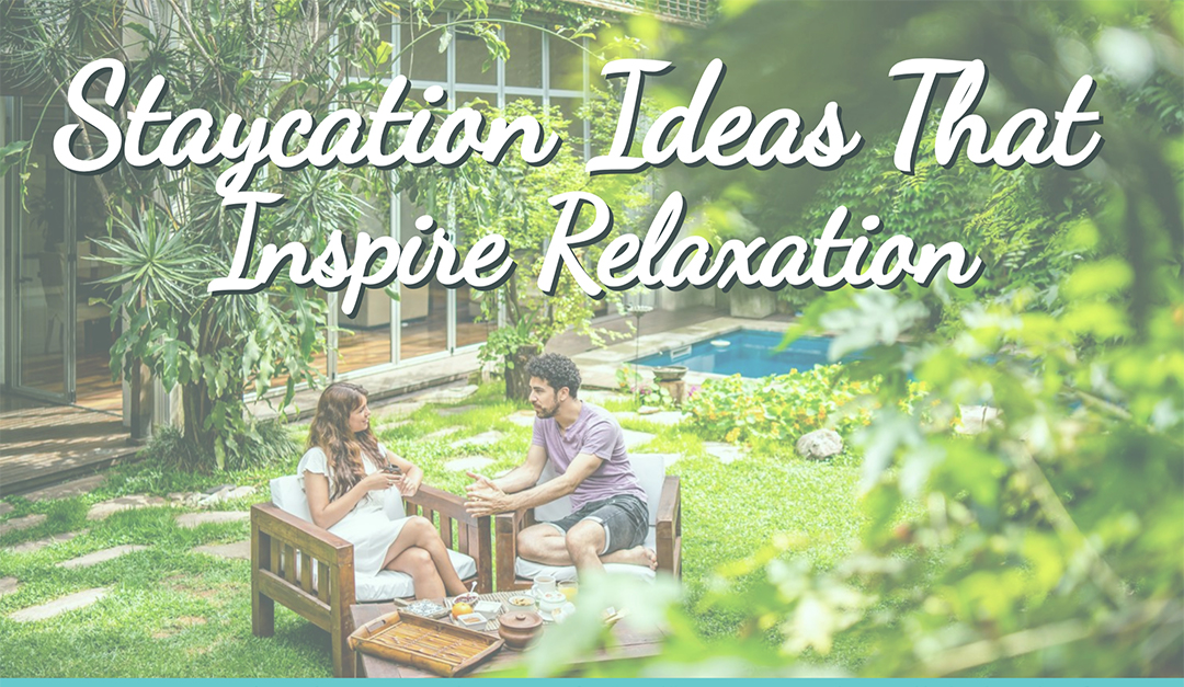 Staycation Ideas That Inspire Relaxation