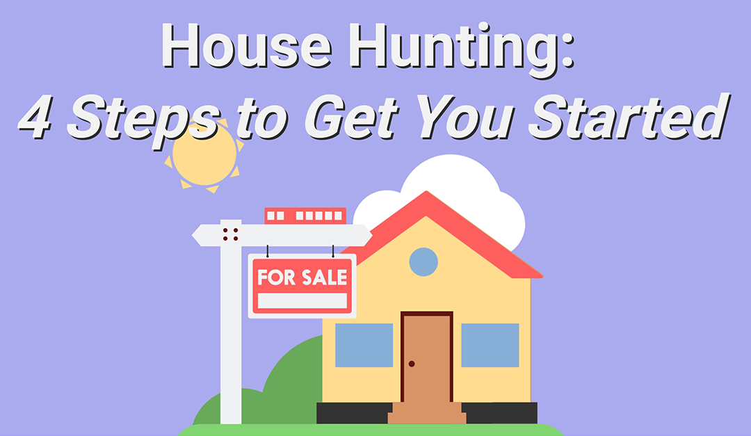 House Hunting: 4 Steps to Get You Started