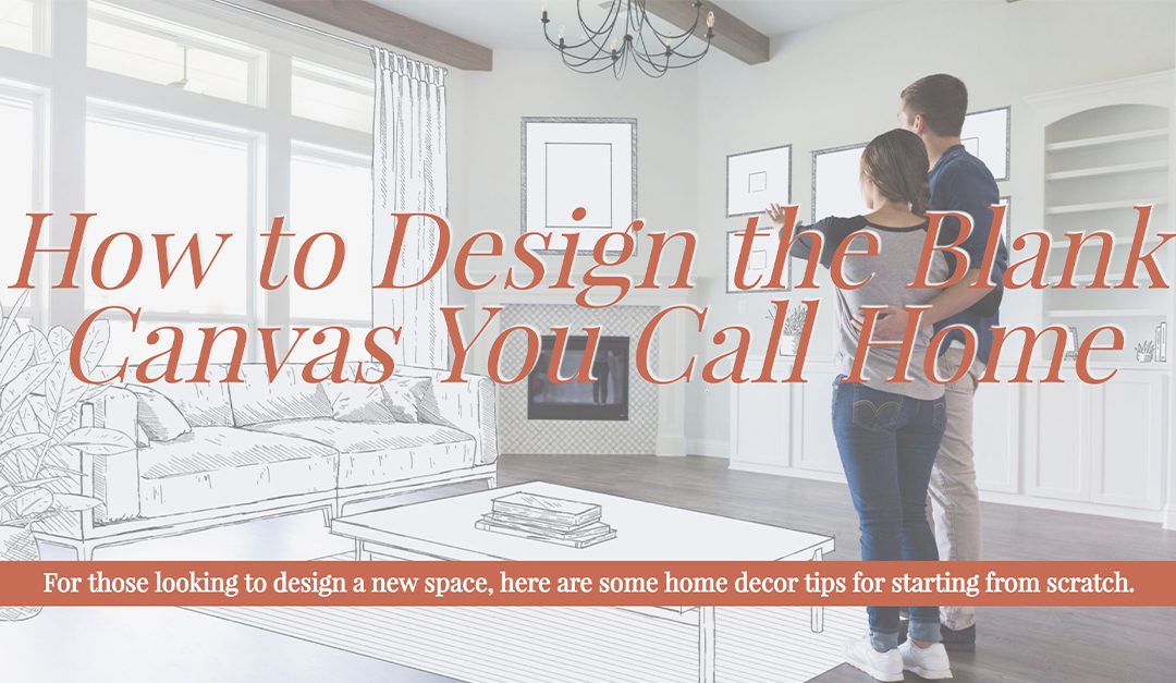 How to Design the Blank Canvas You Call Home