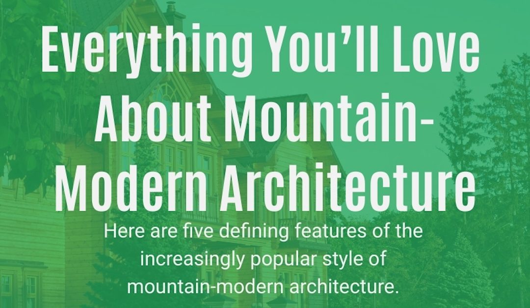 Everything You’ll Love About Mountain-Modern Architecture