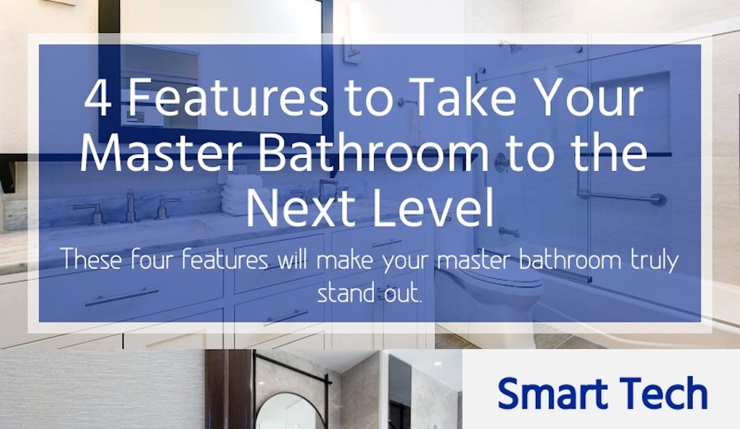 4 Features to Take Your Master Bathroom to the Next Level