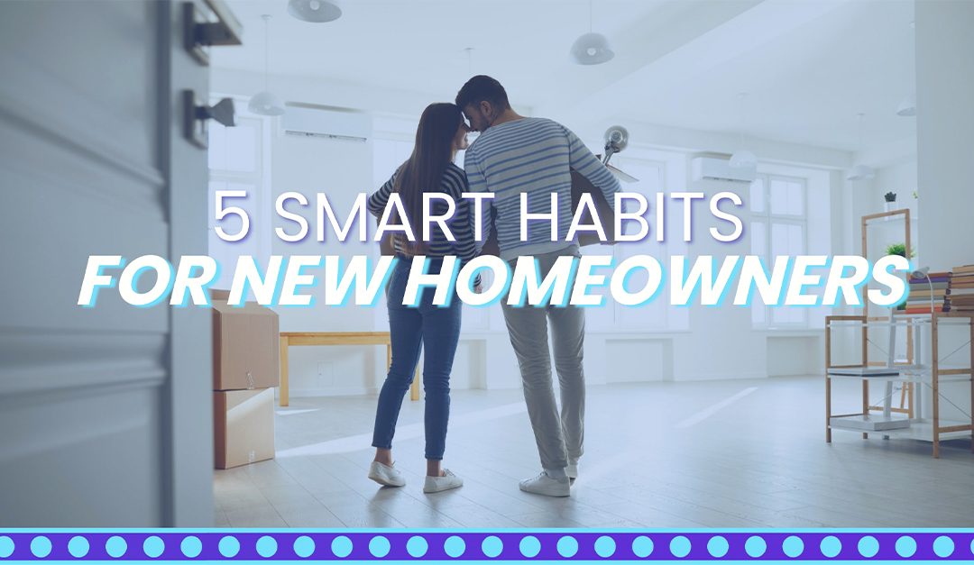 5 Smart Habits for New Homeowners
