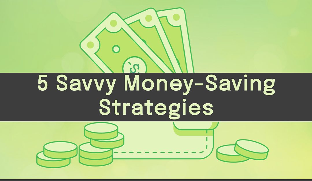 5 Savvy Money-Saving Strategies