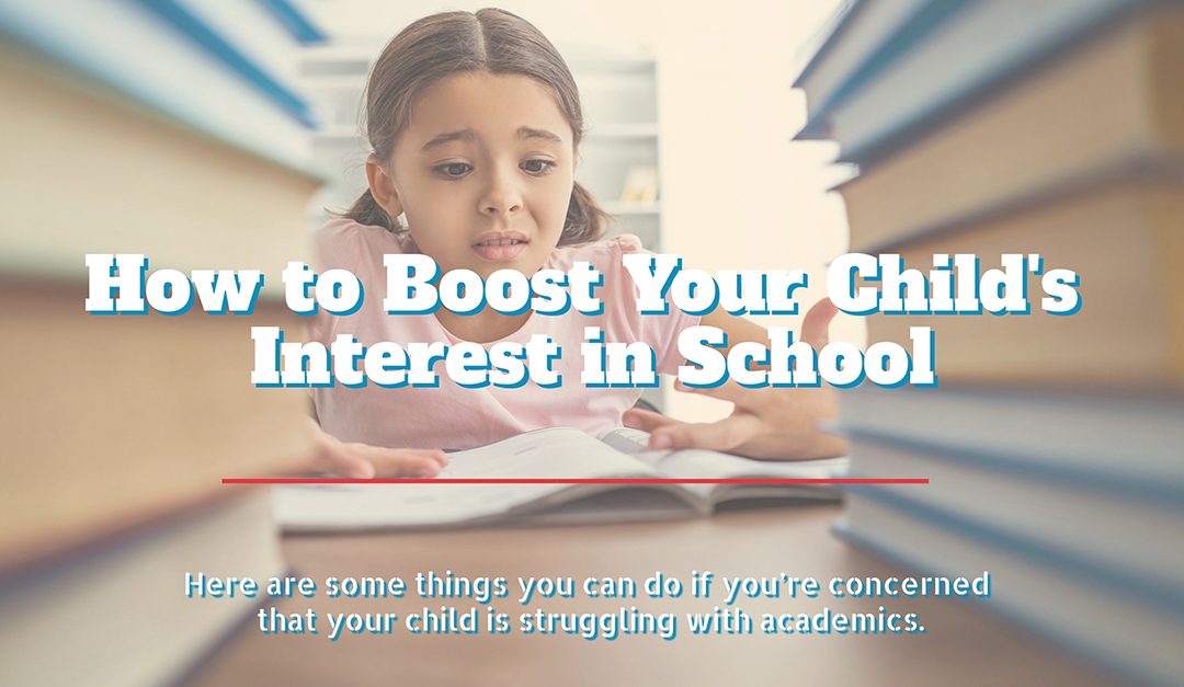 How to Boost Your Child’s Interest in School
