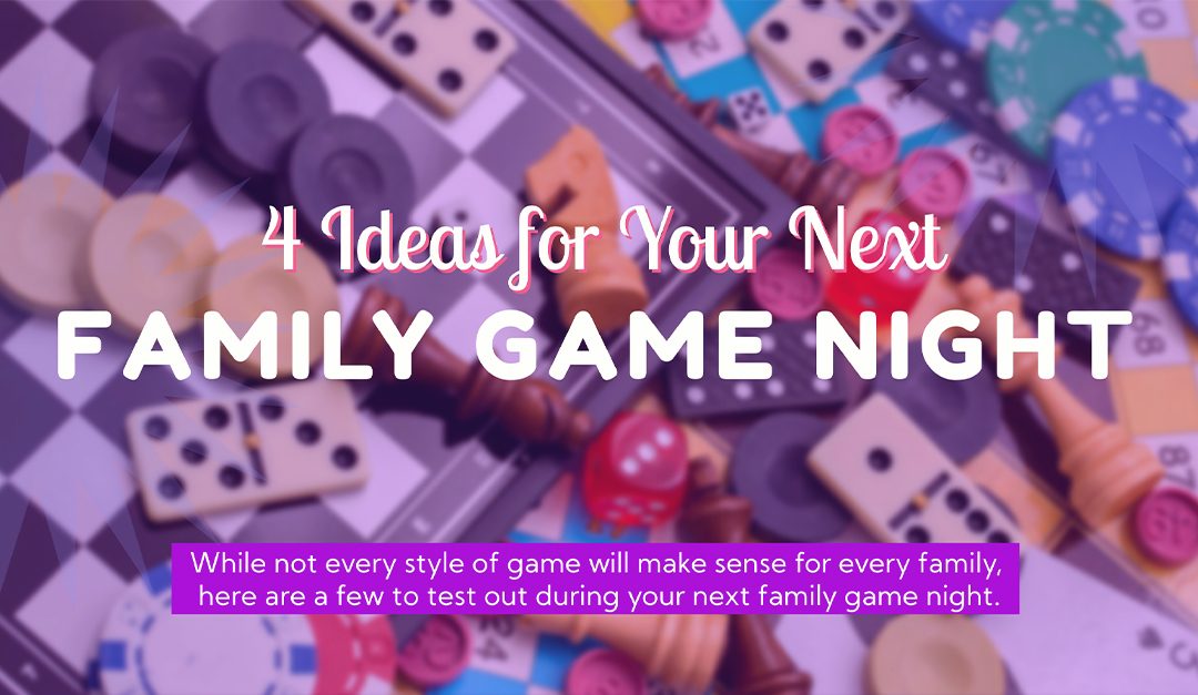 4 Ideas for Your Next Family Game Night