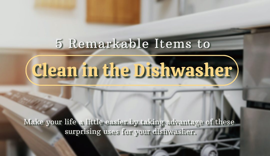 5 Remarkable Items to Clean in the Dishwasher