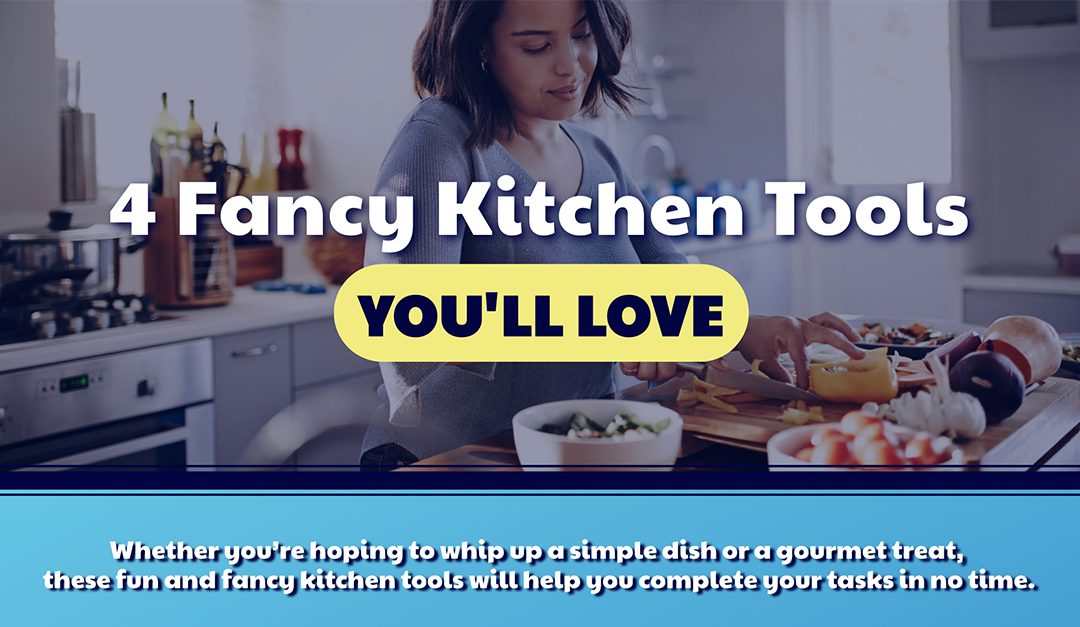 4 Fancy Kitchen Tools You’ll Love
