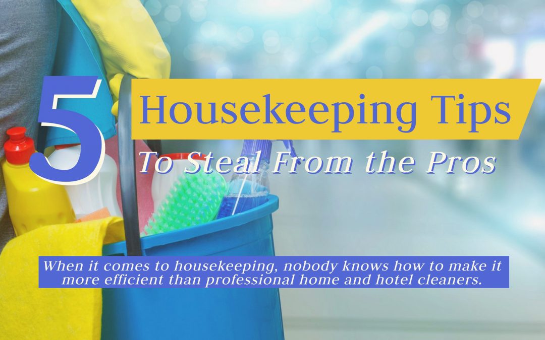 5 Housekeeping Tips To Steal From the Pros