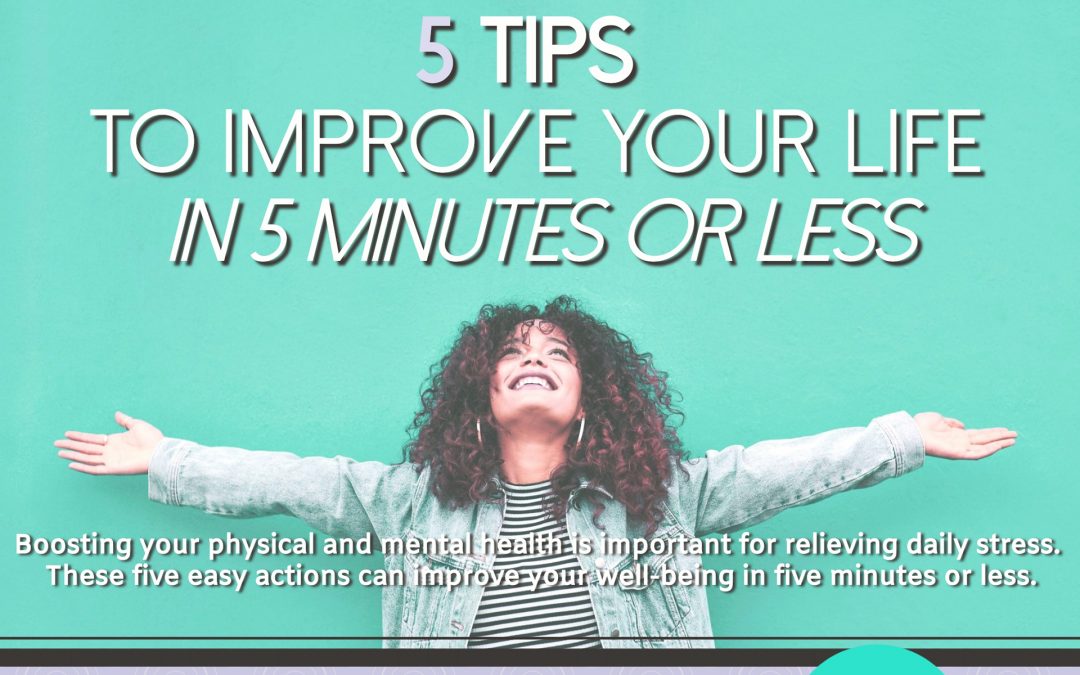 5 Tips to Improve Your Life in 5 Minutes or Less