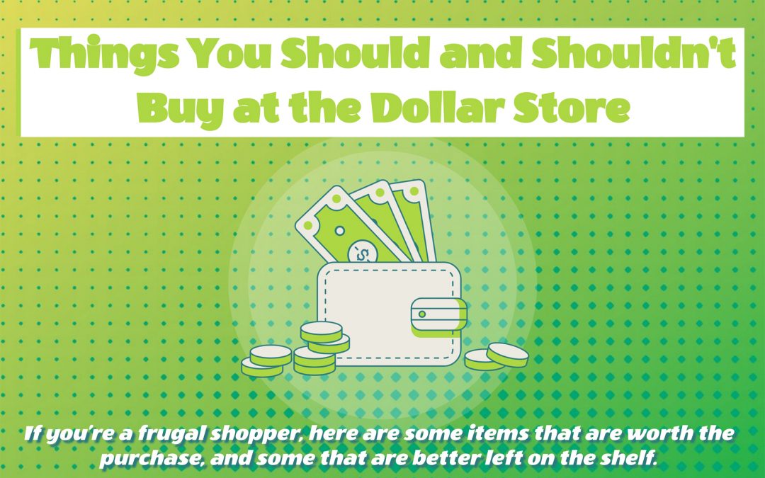 Things You Should and Shouldn’t Buy at the Dollar Store