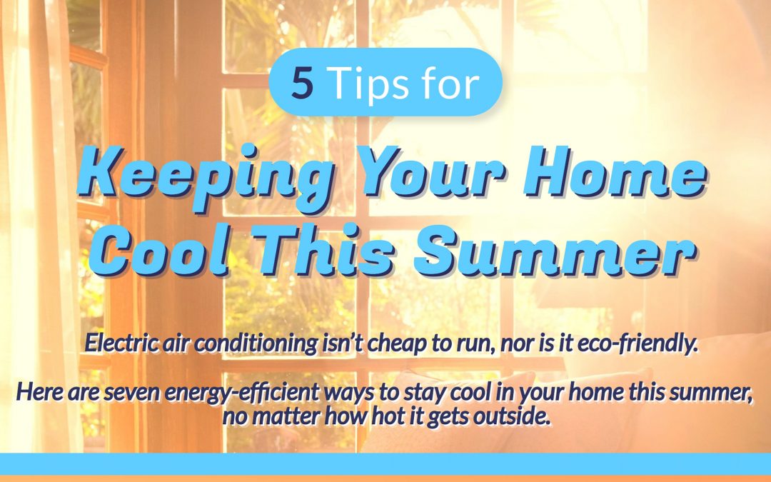5 Tips for Keeping Your Home Cool This Summer