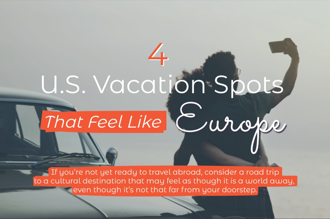 4 U.S. Vacation Spots That Feel Like Europe